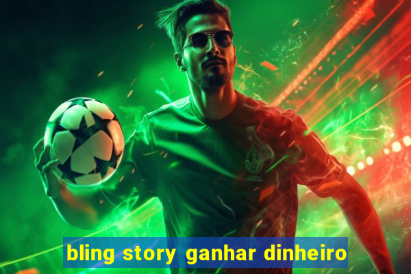 bling story ganhar dinheiro